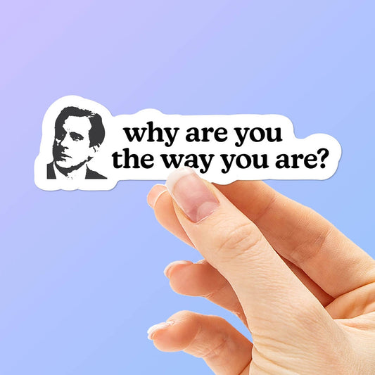 Sticker - Why Are You The Way You Are?