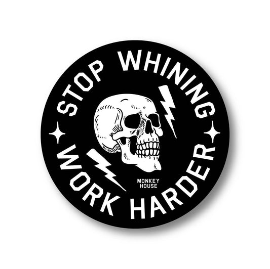 Sticker - Stop Whining. Work Harder.